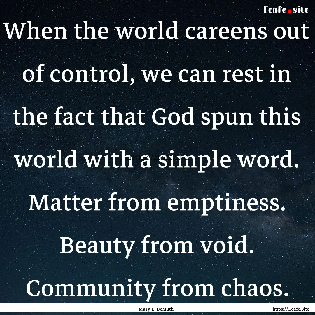 When the world careens out of control, we.... : Quote by Mary E. DeMuth