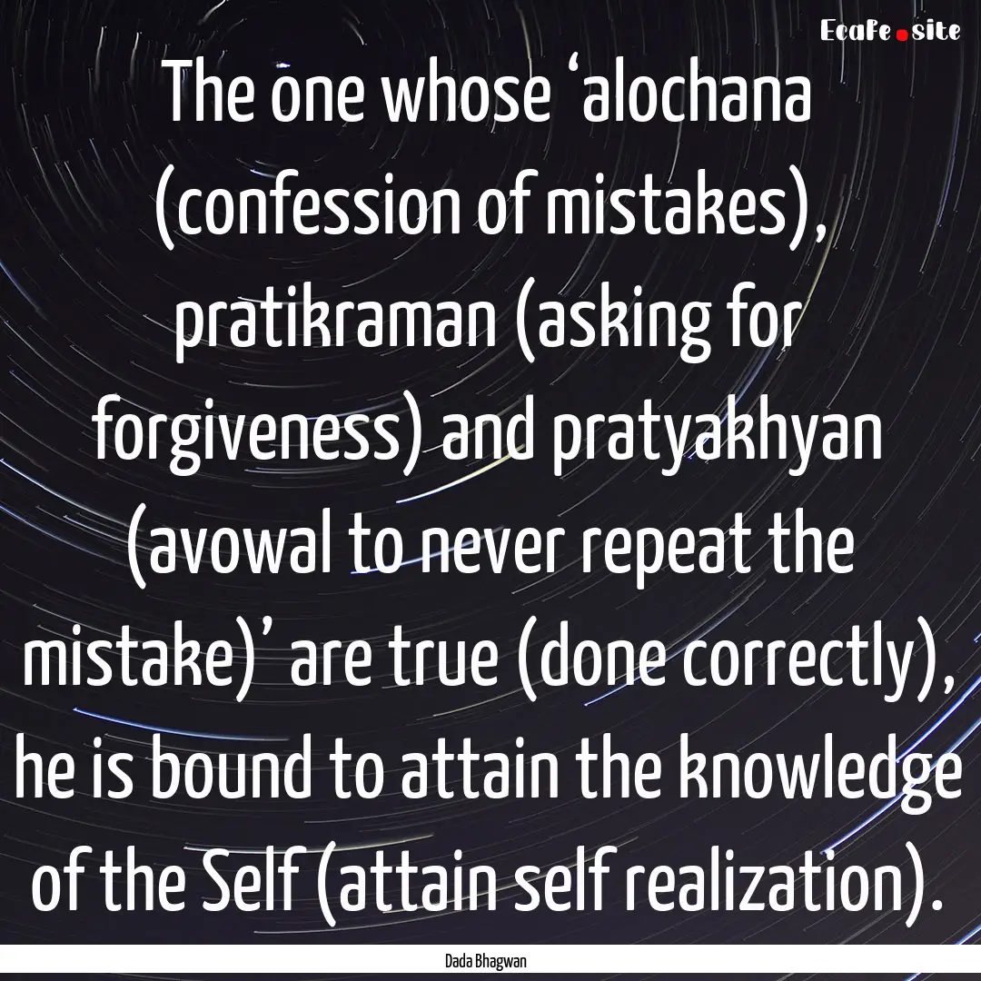 The one whose ‘alochana (confession of.... : Quote by Dada Bhagwan