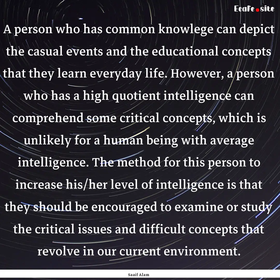 A person who has common knowlege can depict.... : Quote by Saaif Alam