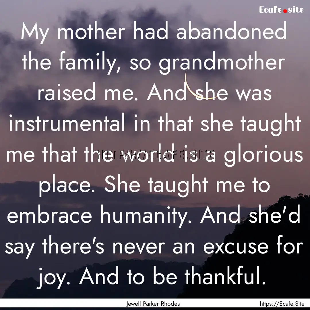 My mother had abandoned the family, so grandmother.... : Quote by Jewell Parker Rhodes