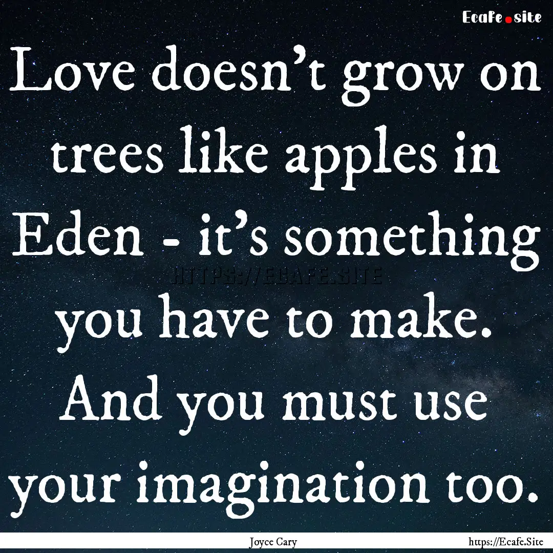 Love doesn't grow on trees like apples in.... : Quote by Joyce Cary