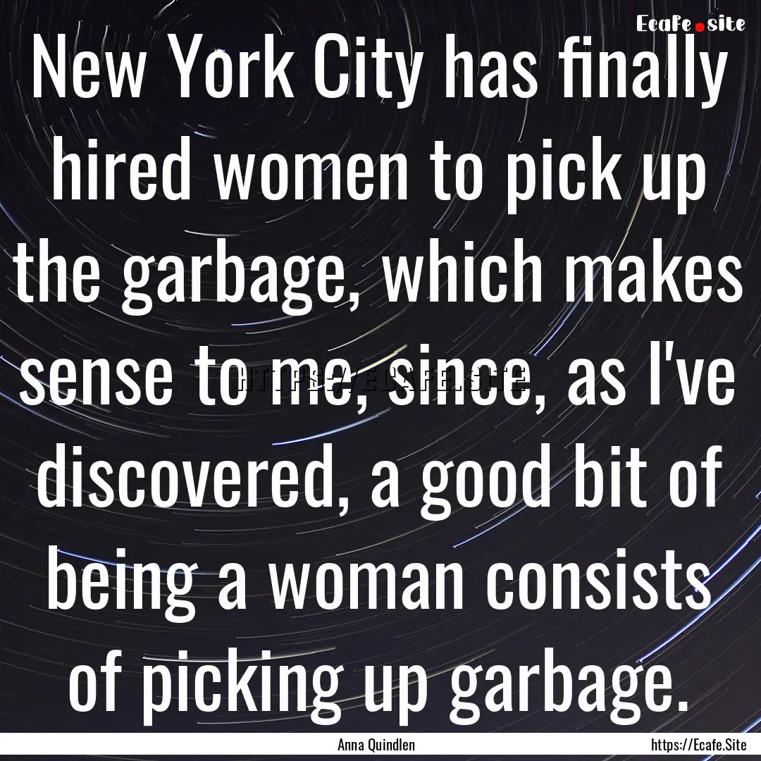 New York City has finally hired women to.... : Quote by Anna Quindlen