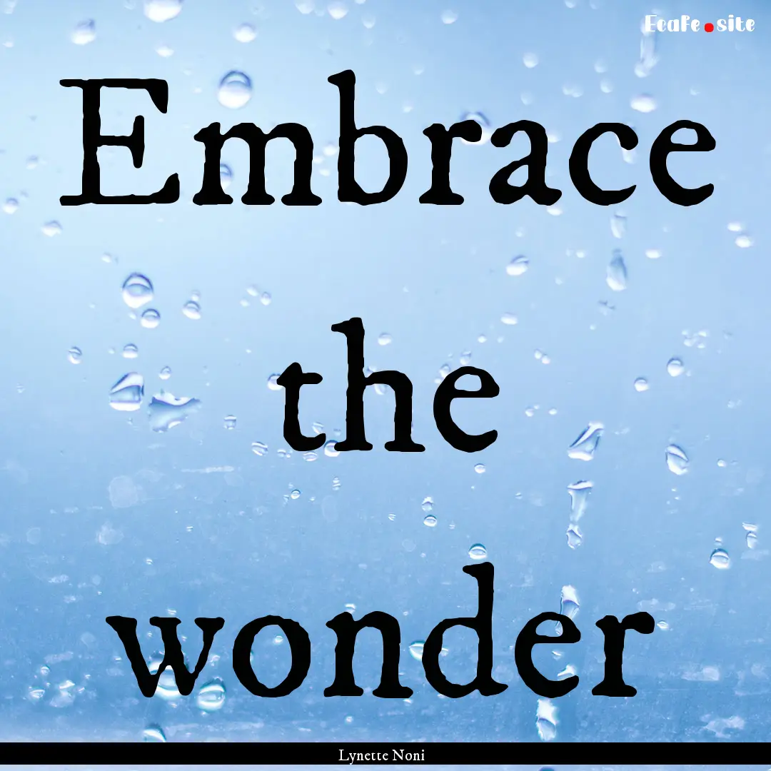 Embrace the wonder : Quote by Lynette Noni