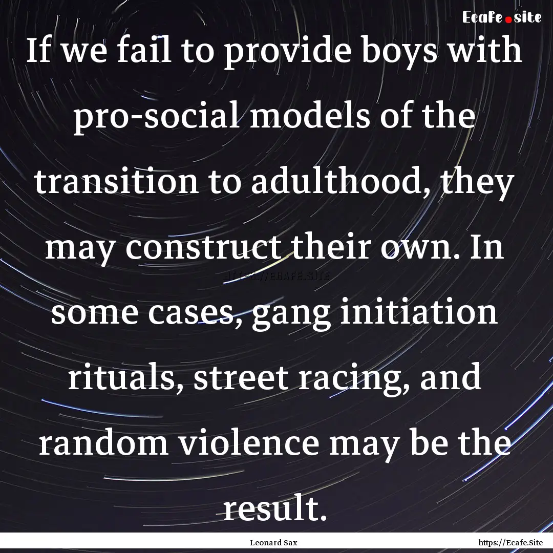 If we fail to provide boys with pro-social.... : Quote by Leonard Sax