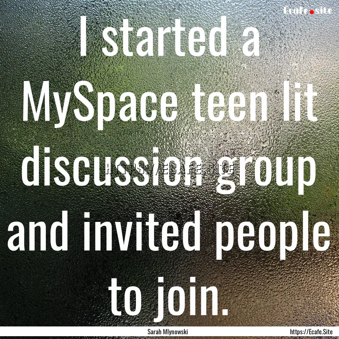 I started a MySpace teen lit discussion group.... : Quote by Sarah Mlynowski