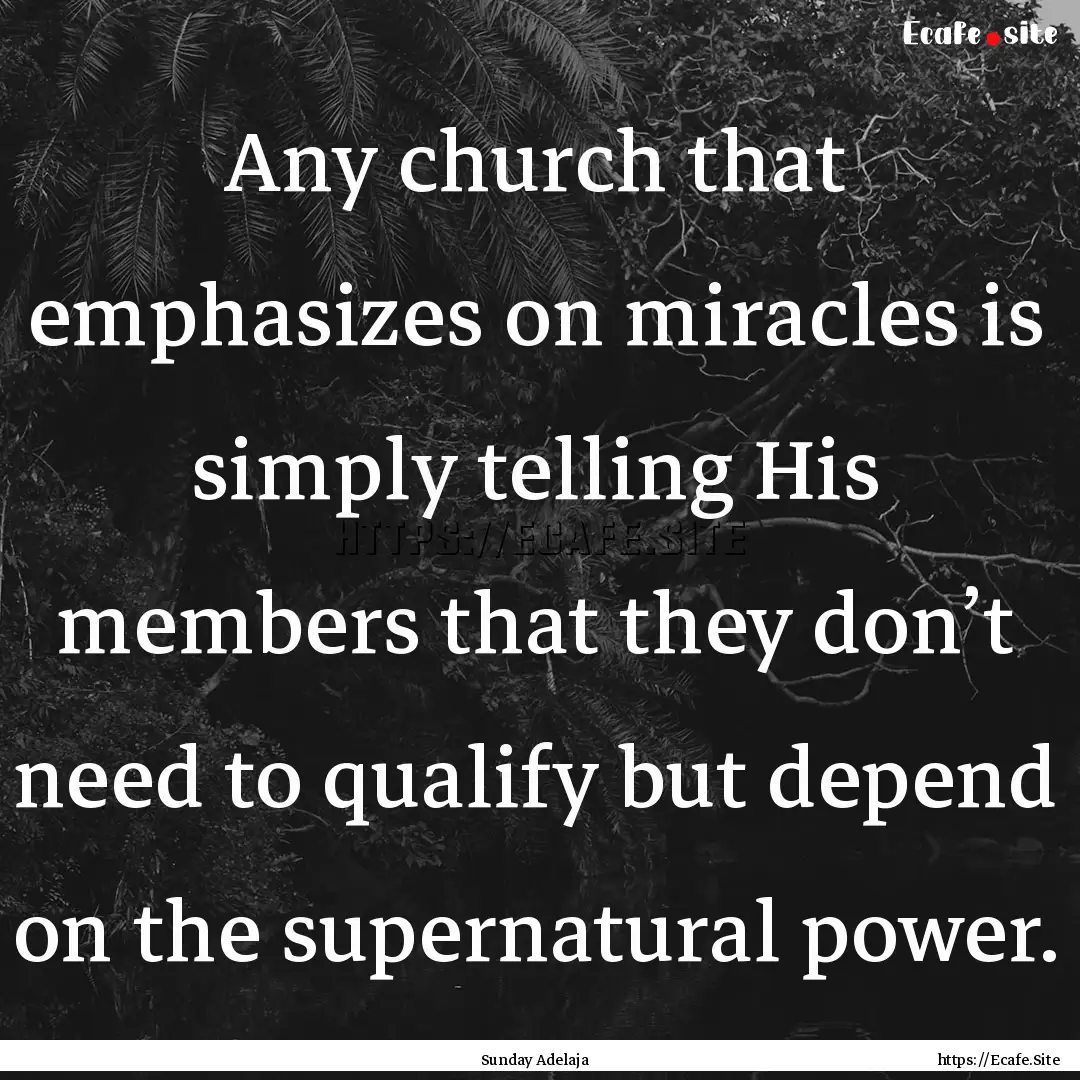 Any church that emphasizes on miracles is.... : Quote by Sunday Adelaja