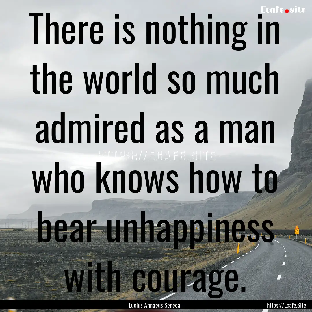 There is nothing in the world so much admired.... : Quote by Lucius Annaeus Seneca