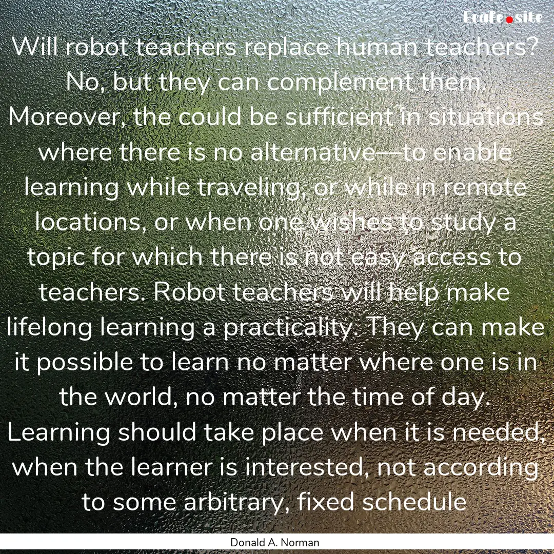 Will robot teachers replace human teachers?.... : Quote by Donald A. Norman