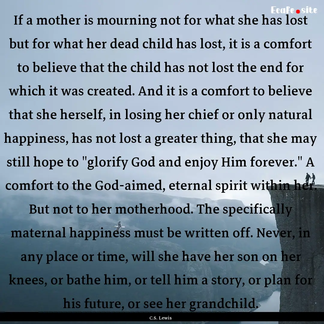 If a mother is mourning not for what she.... : Quote by C.S. Lewis