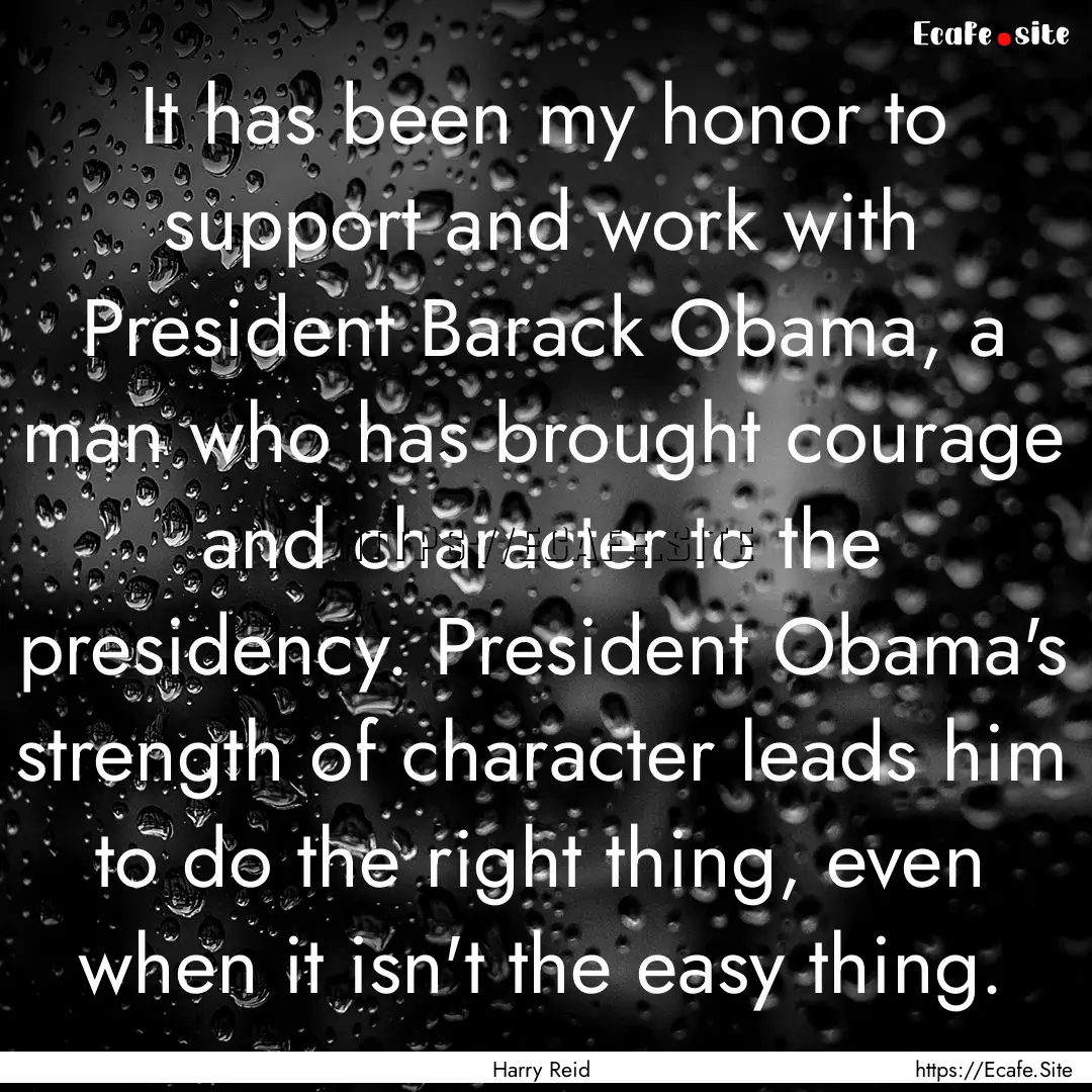 It has been my honor to support and work.... : Quote by Harry Reid