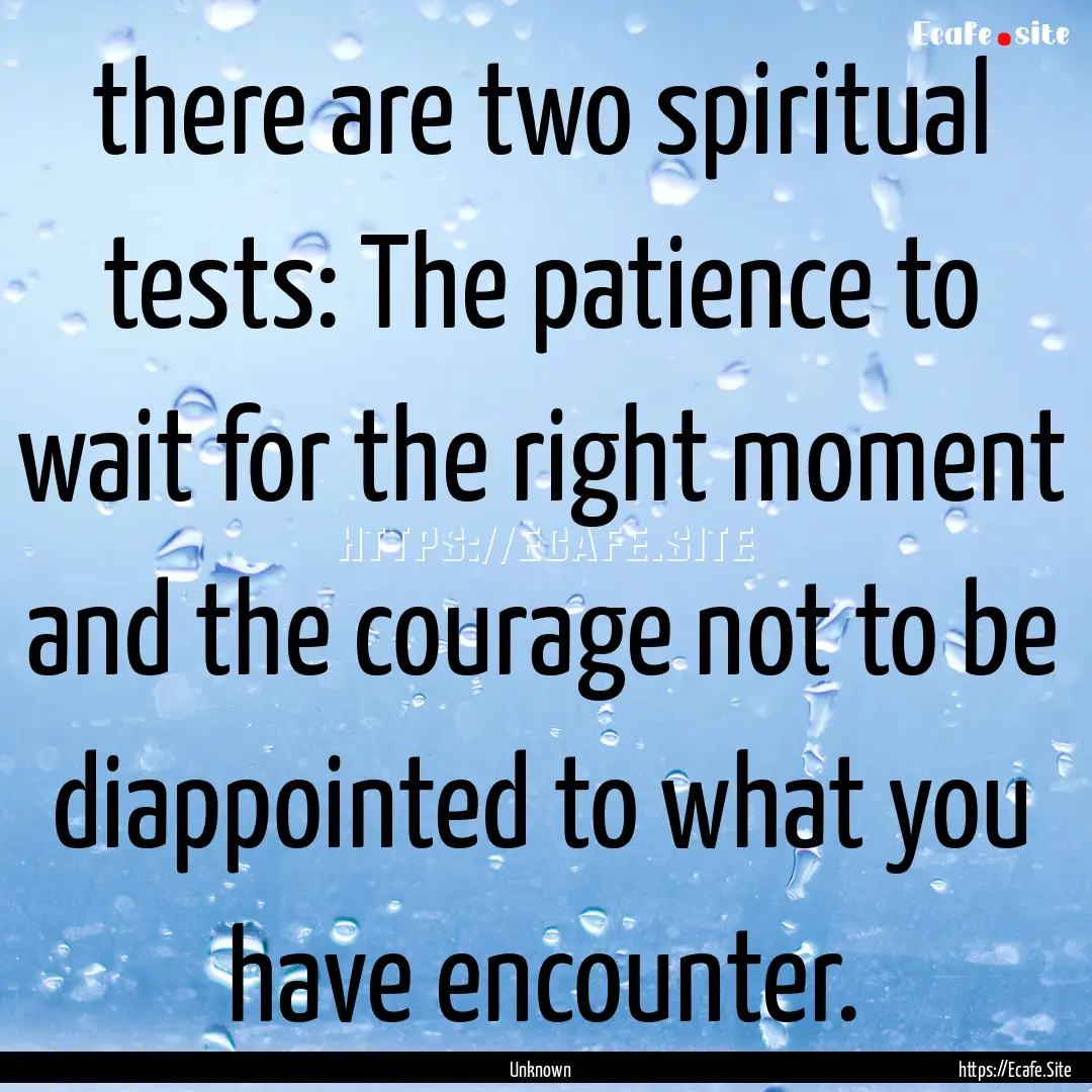 there are two spiritual tests: The patience.... : Quote by Unknown