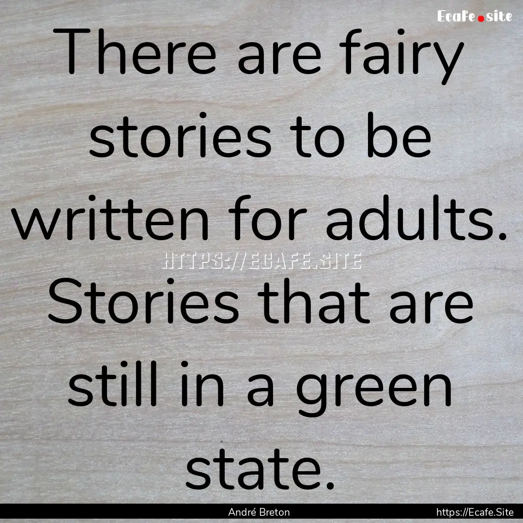 There are fairy stories to be written for.... : Quote by André Breton