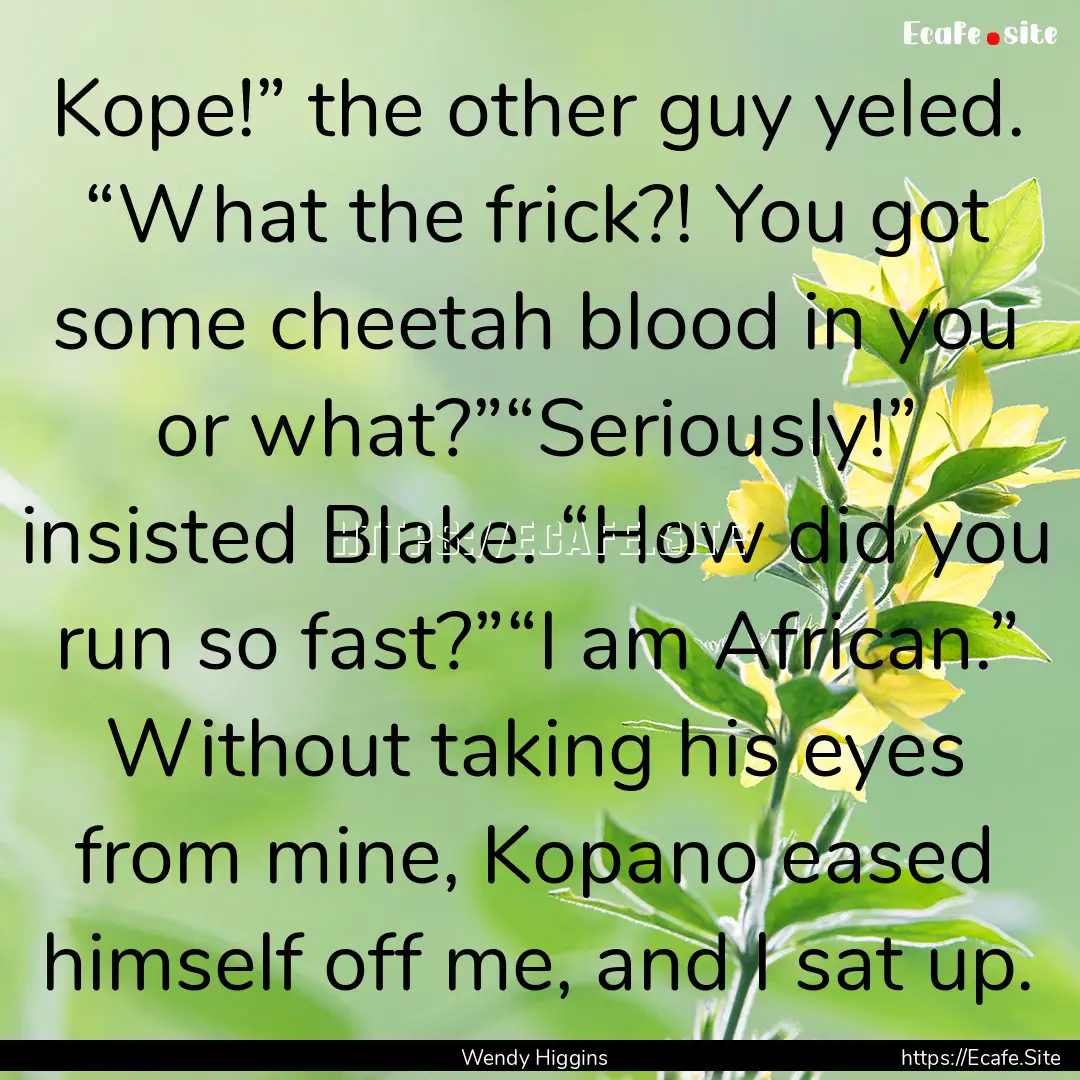 Kope!” the other guy yeled. “What the.... : Quote by Wendy Higgins