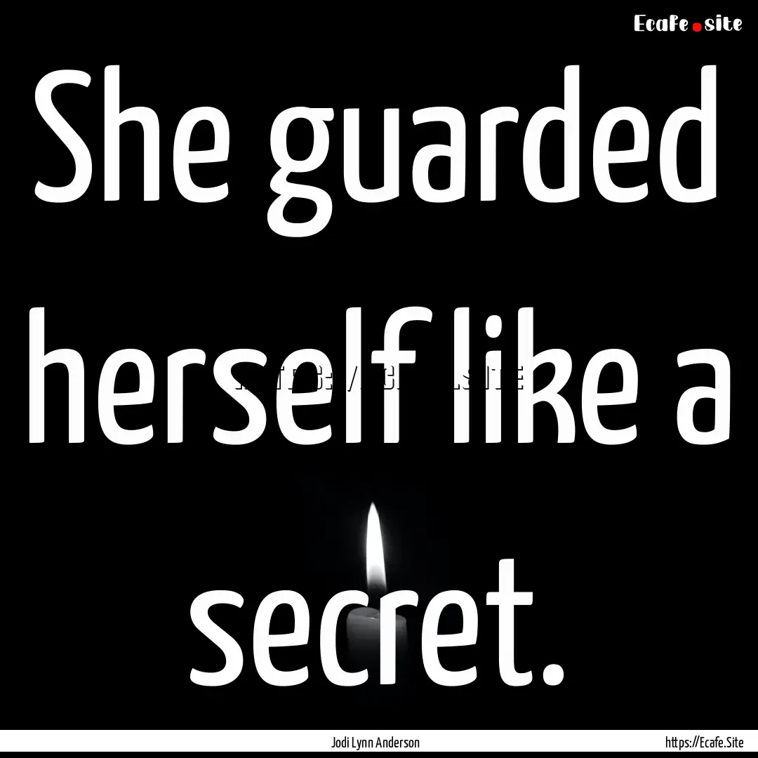 She guarded herself like a secret. : Quote by Jodi Lynn Anderson