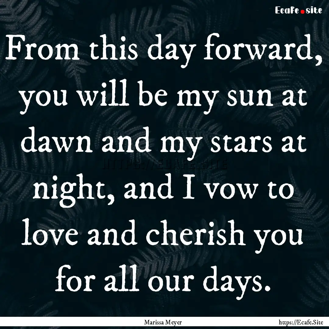 From this day forward, you will be my sun.... : Quote by Marissa Meyer