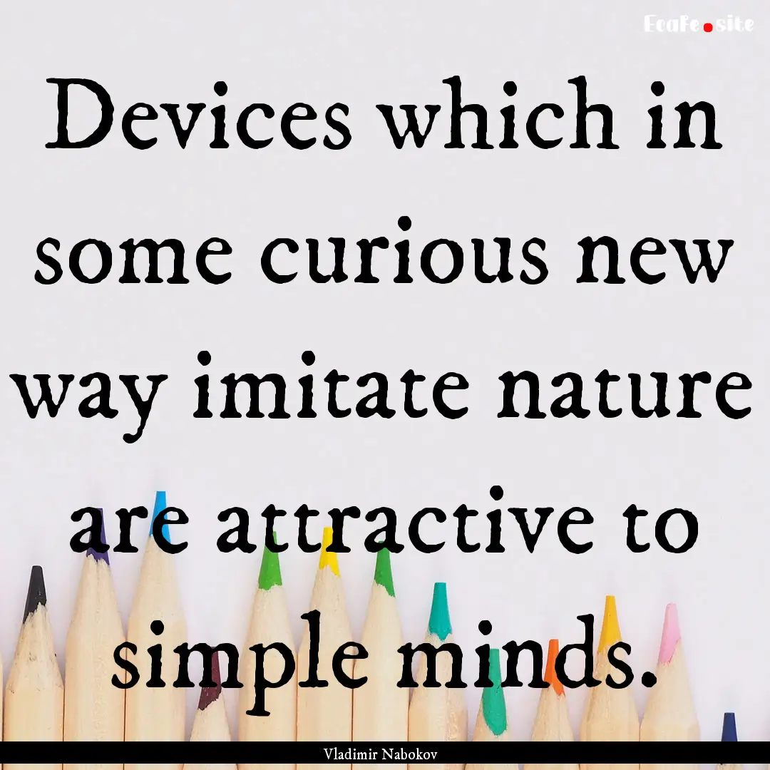 Devices which in some curious new way imitate.... : Quote by Vladimir Nabokov