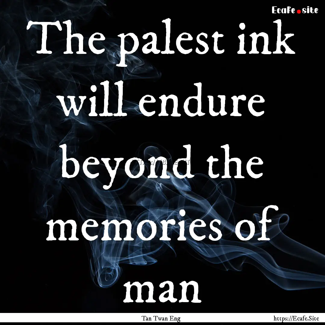 The palest ink will endure beyond the memories.... : Quote by Tan Twan Eng