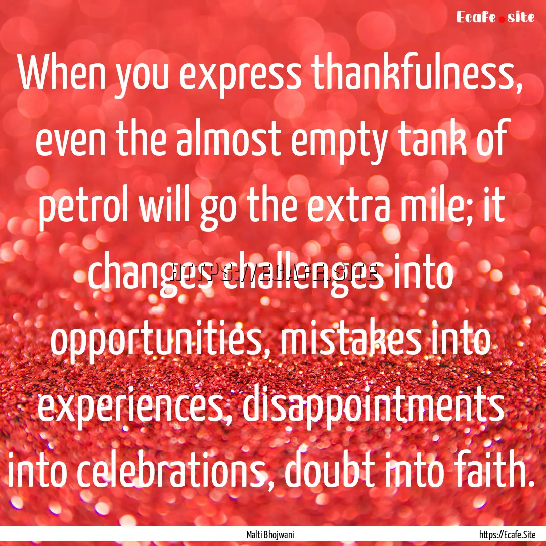 When you express thankfulness, even the almost.... : Quote by Malti Bhojwani