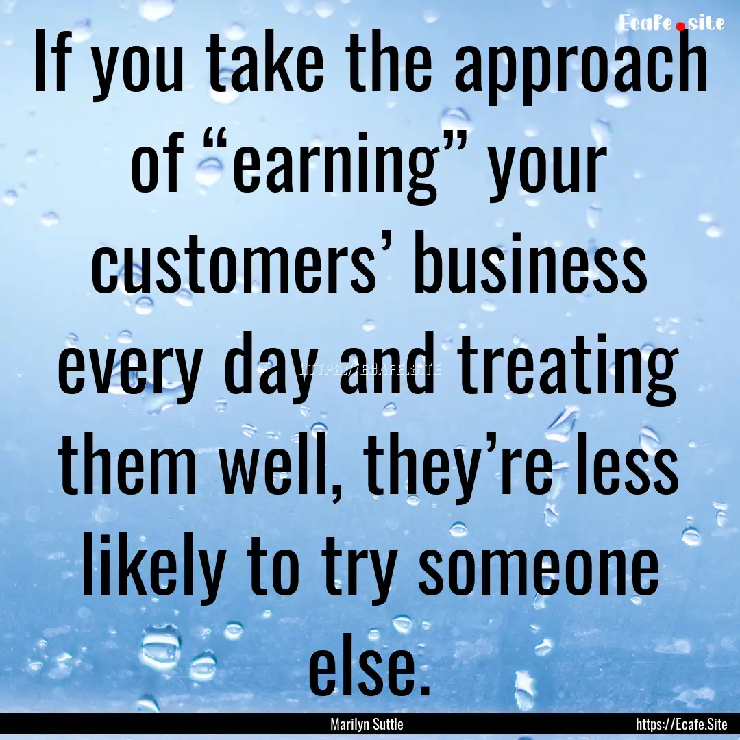 If you take the approach of “earning”.... : Quote by Marilyn Suttle