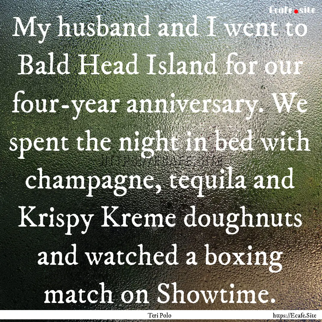 My husband and I went to Bald Head Island.... : Quote by Teri Polo