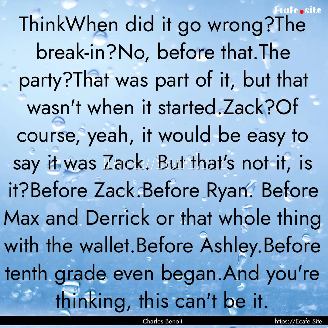 ThinkWhen did it go wrong?The break-in?No,.... : Quote by Charles Benoit