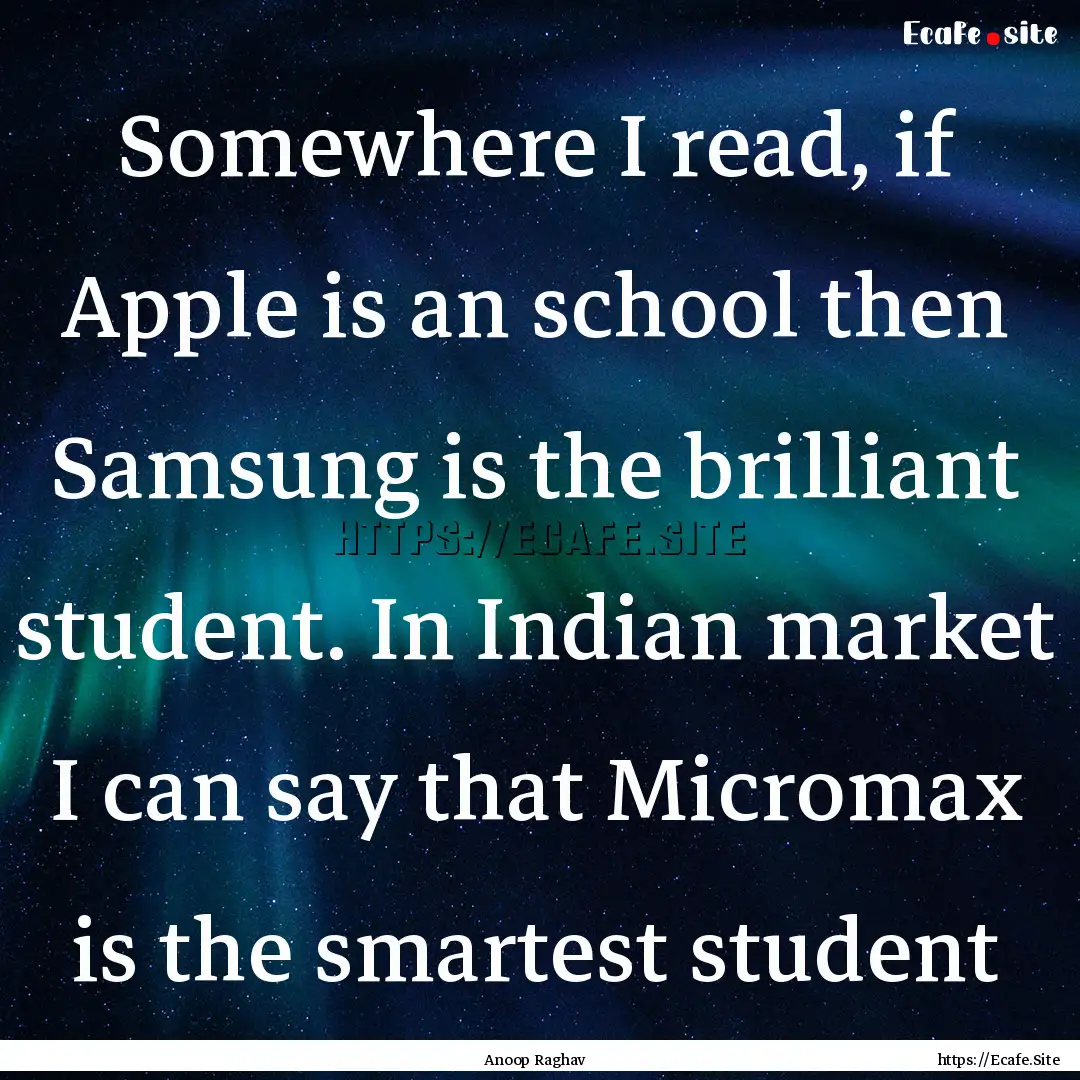 Somewhere I read, if Apple is an school then.... : Quote by Anoop Raghav