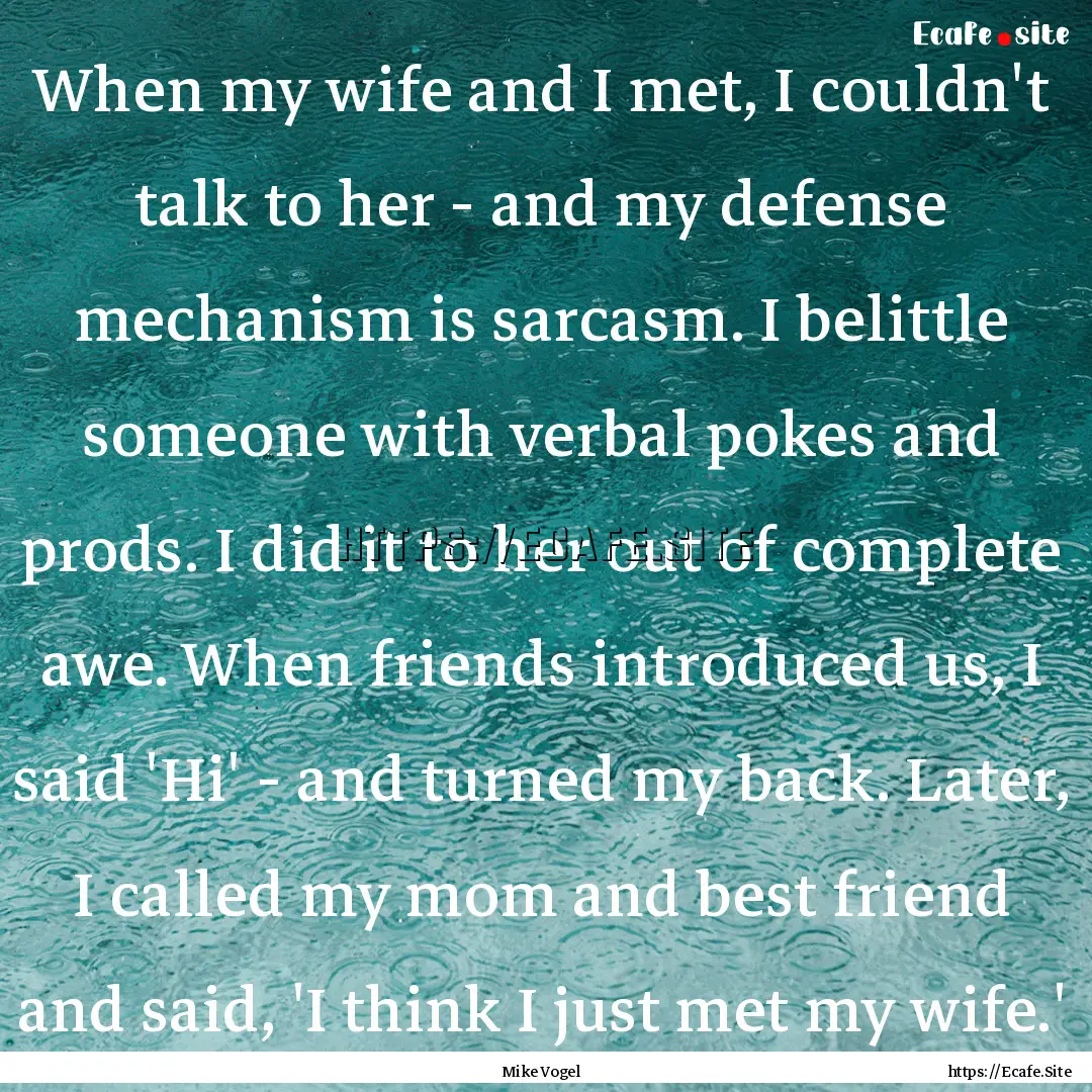 When my wife and I met, I couldn't talk to.... : Quote by Mike Vogel