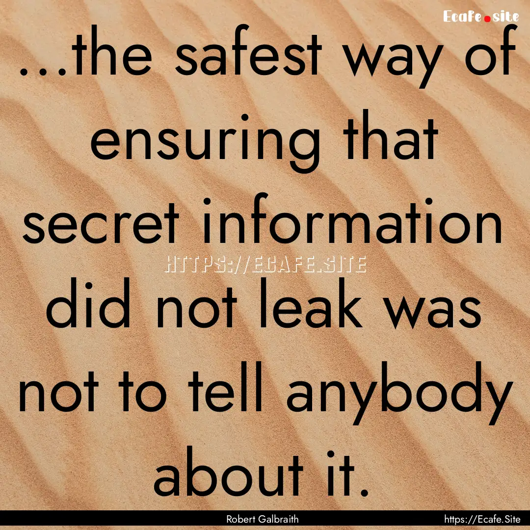 ...the safest way of ensuring that secret.... : Quote by Robert Galbraith