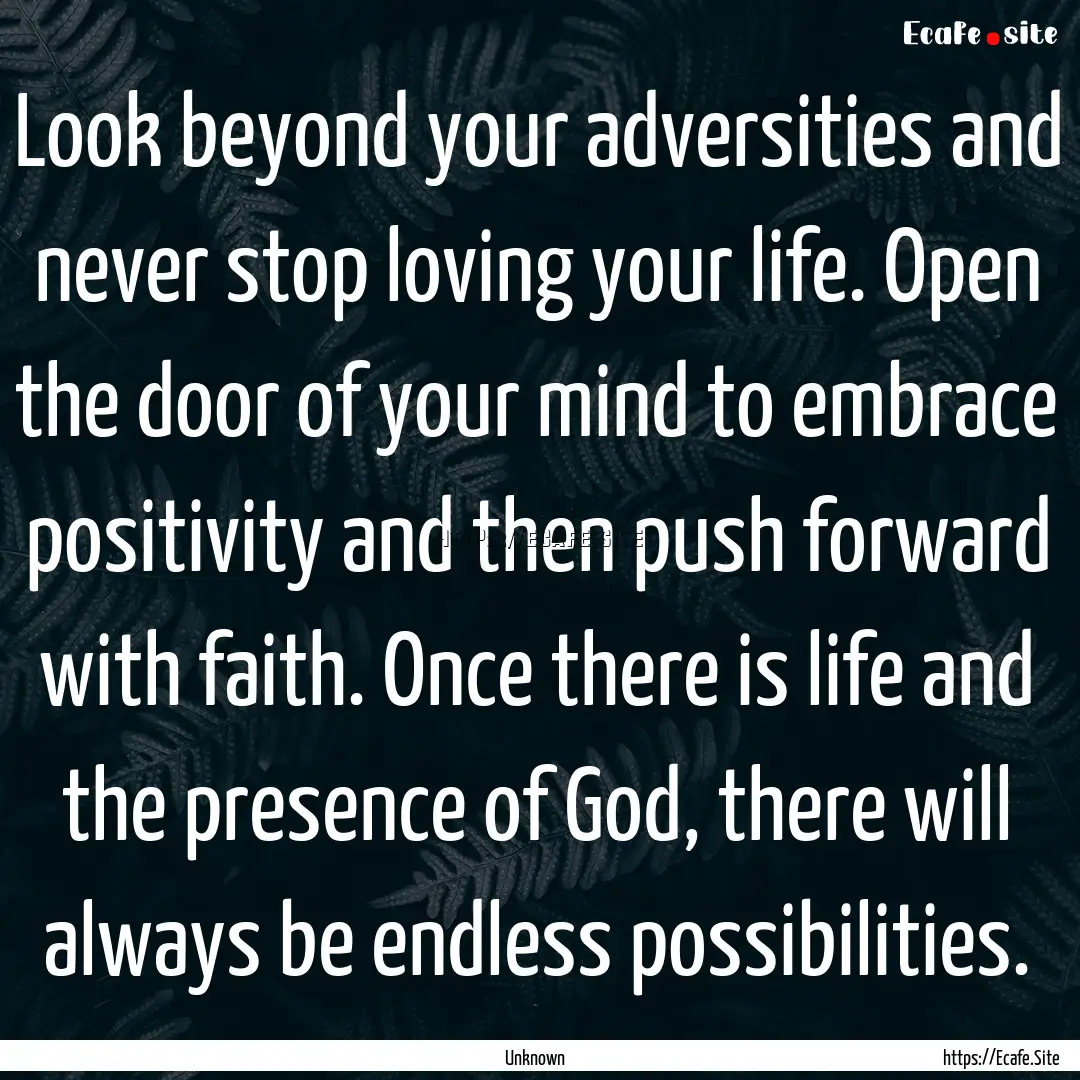 Look beyond your adversities and never stop.... : Quote by Unknown