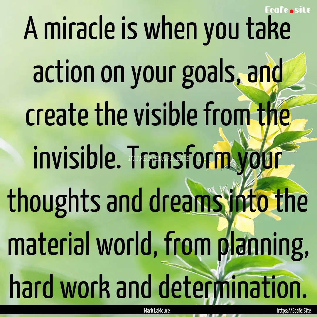 A miracle is when you take action on your.... : Quote by Mark LaMoure