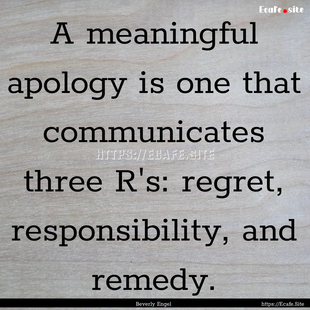 A meaningful apology is one that communicates.... : Quote by Beverly Engel