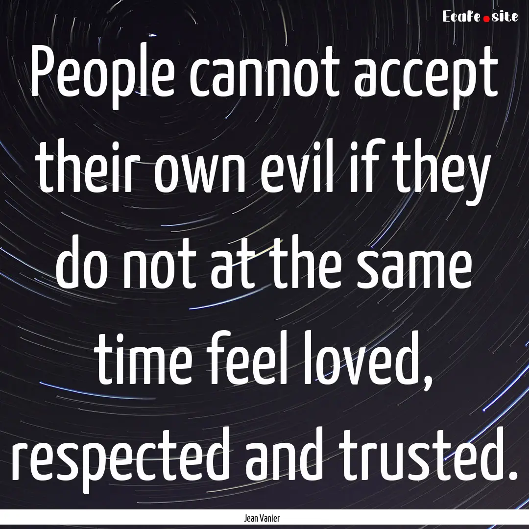 People cannot accept their own evil if they.... : Quote by Jean Vanier