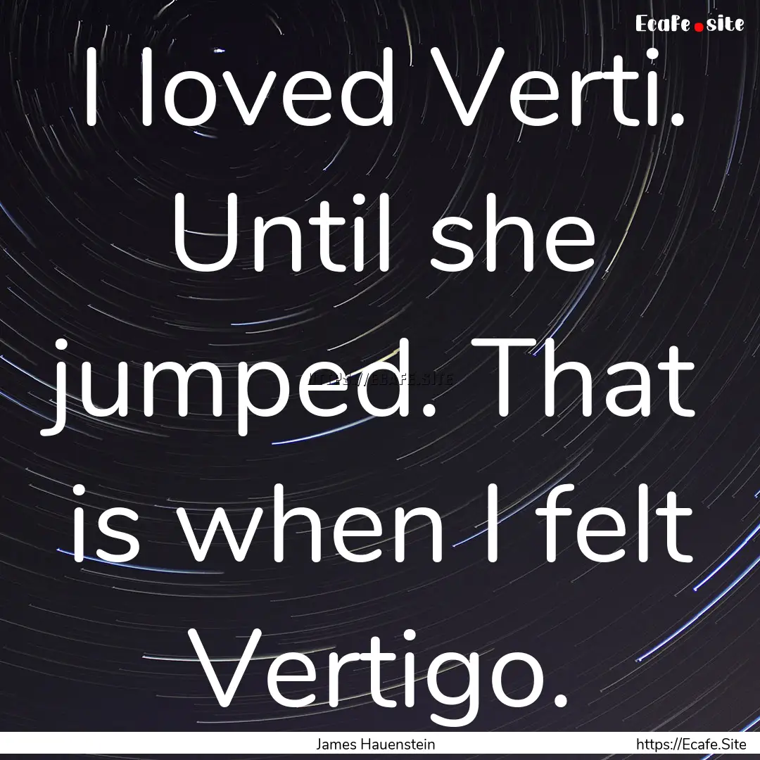 I loved Verti. Until she jumped. That is.... : Quote by James Hauenstein