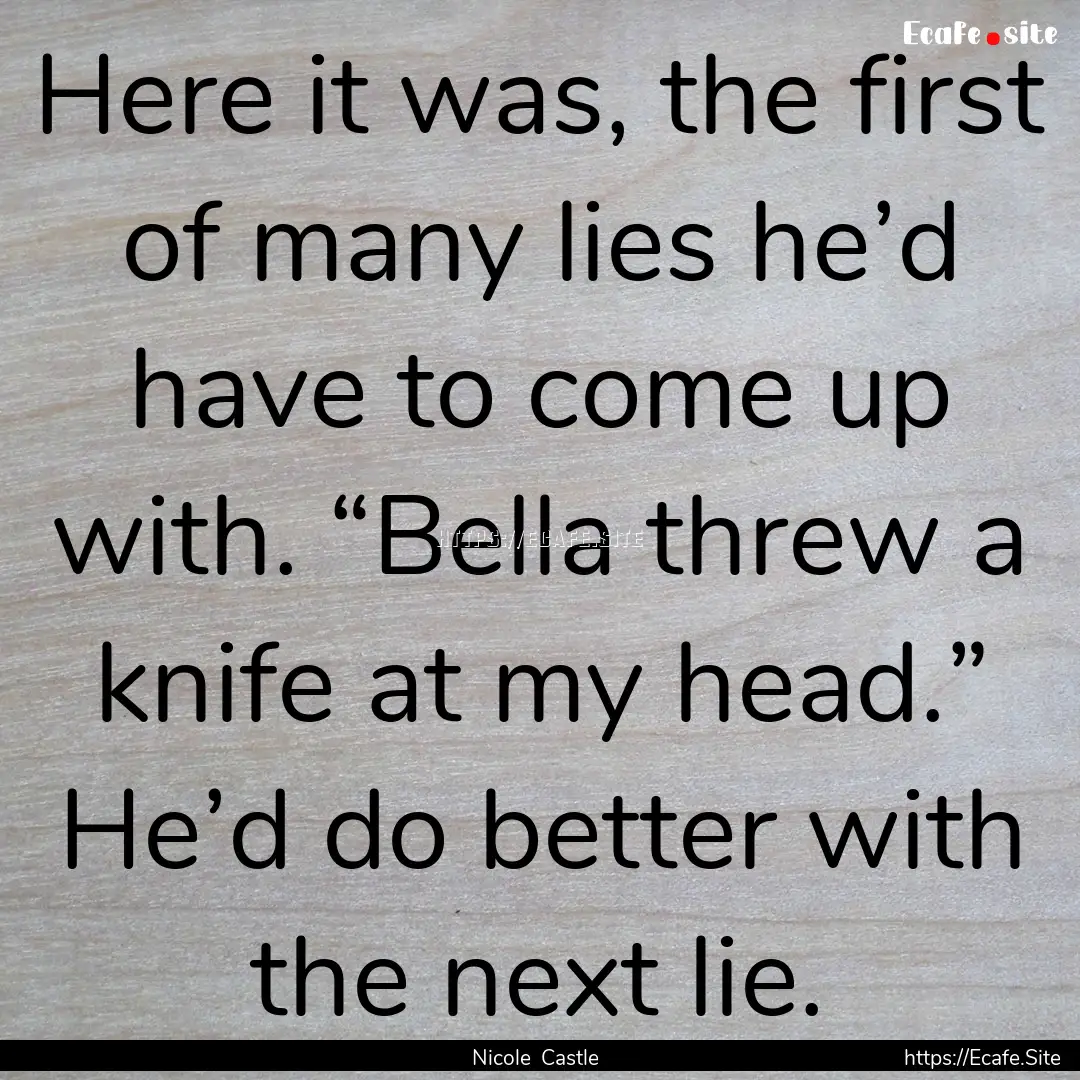 Here it was, the first of many lies he’d.... : Quote by Nicole Castle