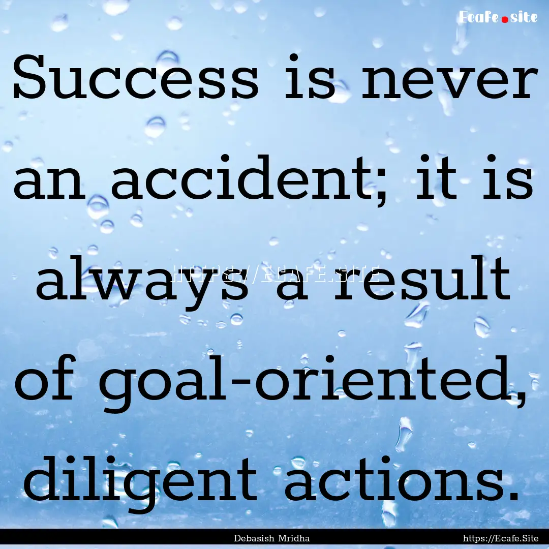 Success is never an accident; it is always.... : Quote by Debasish Mridha