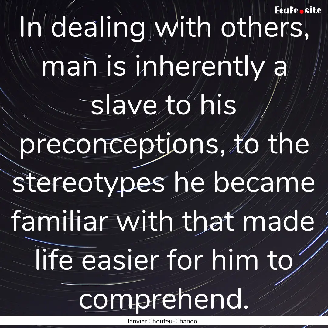 In dealing with others, man is inherently.... : Quote by Janvier Chouteu-Chando