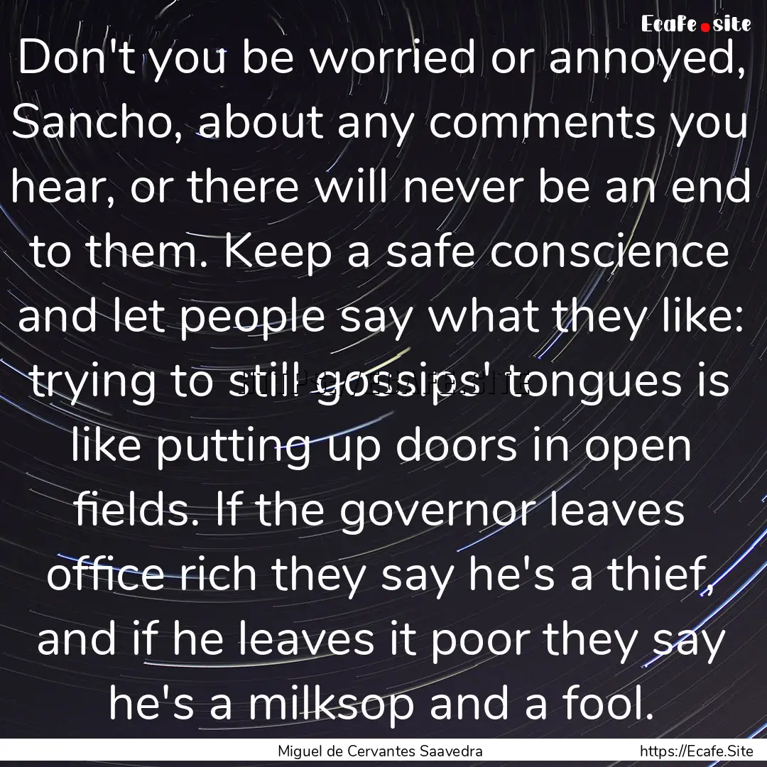 Don't you be worried or annoyed, Sancho,.... : Quote by Miguel de Cervantes Saavedra