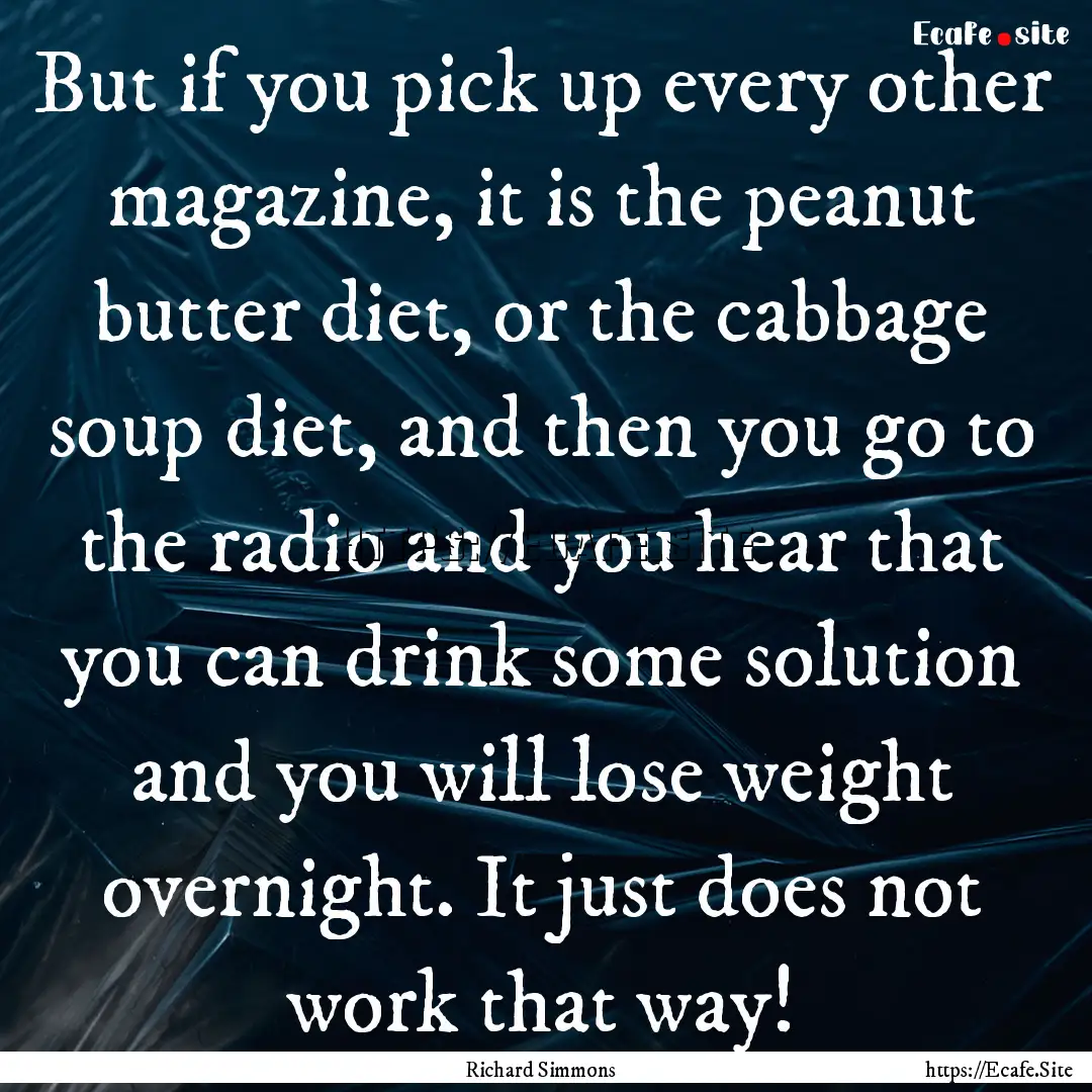 But if you pick up every other magazine,.... : Quote by Richard Simmons