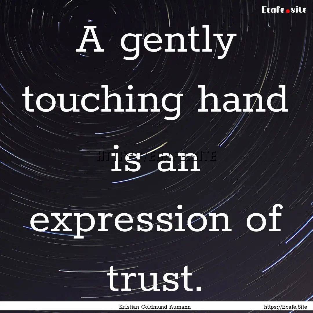 A gently touching hand is an expression of.... : Quote by Kristian Goldmund Aumann