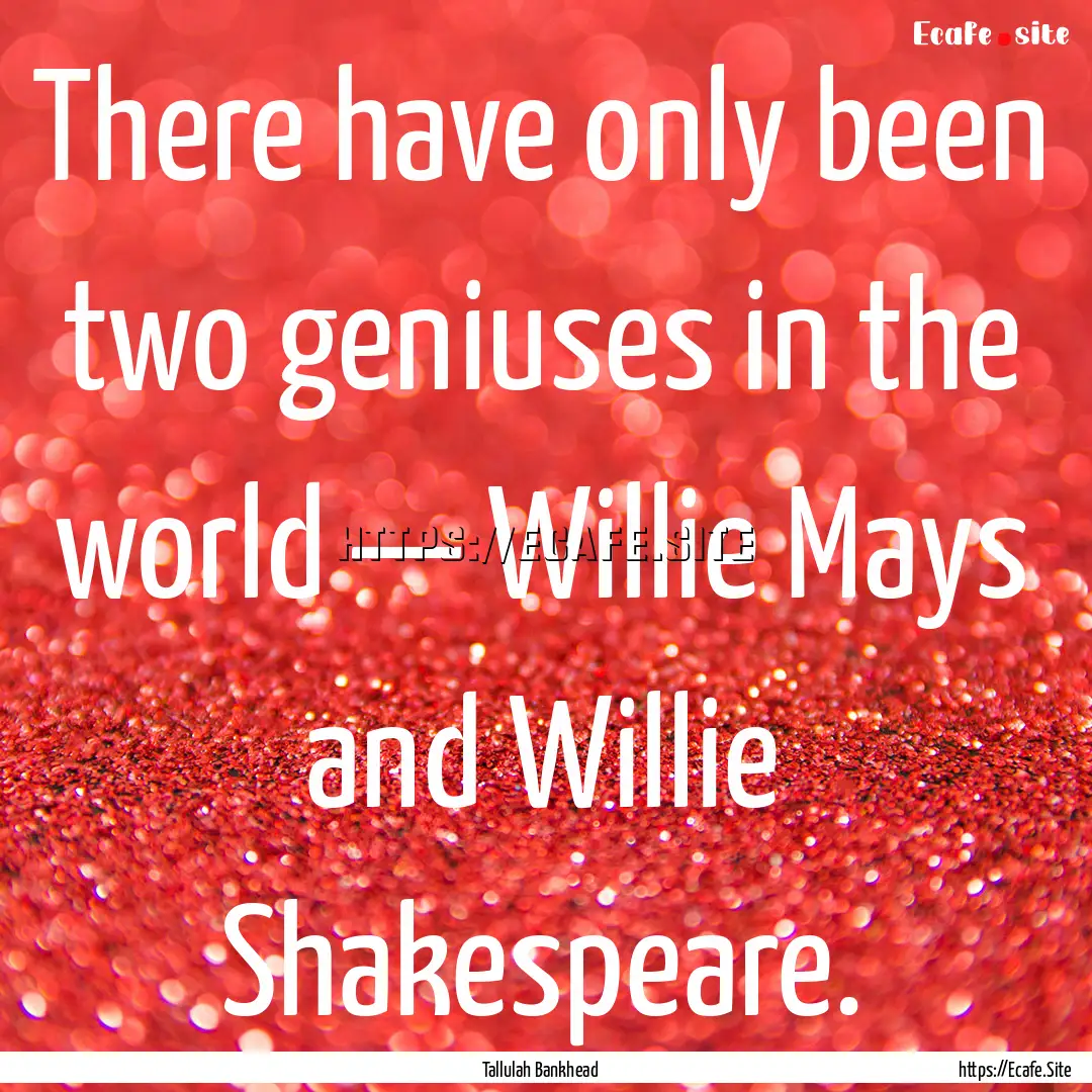 There have only been two geniuses in the.... : Quote by Tallulah Bankhead