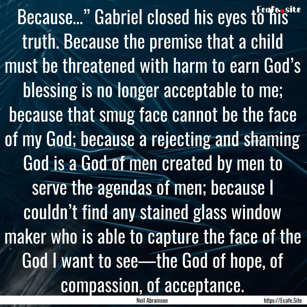 Because…” Gabriel closed his eyes to.... : Quote by Neil Abramson