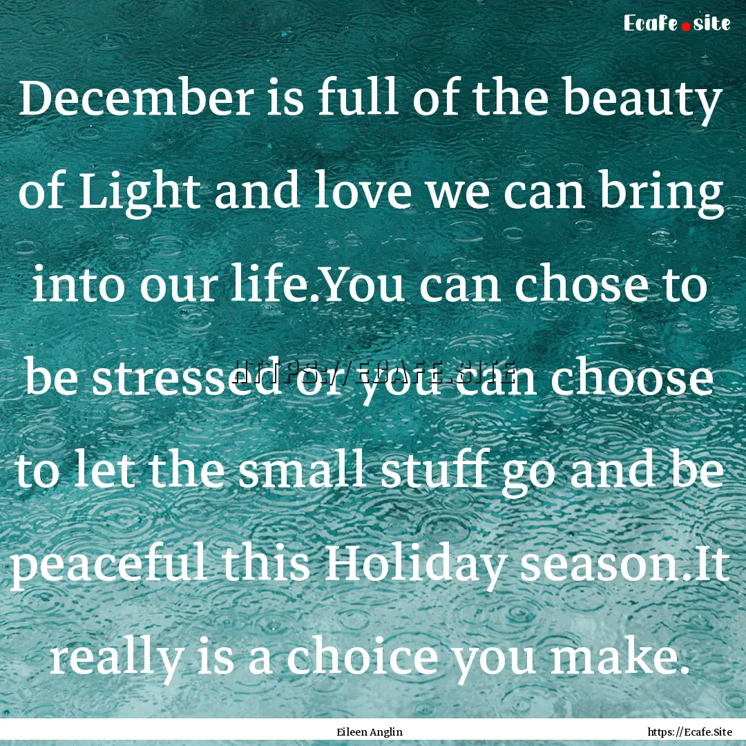 December is full of the beauty of Light and.... : Quote by Eileen Anglin