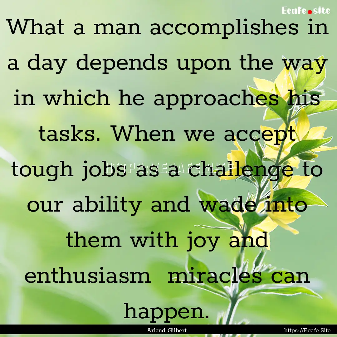 What a man accomplishes in a day depends.... : Quote by Arland Gilbert