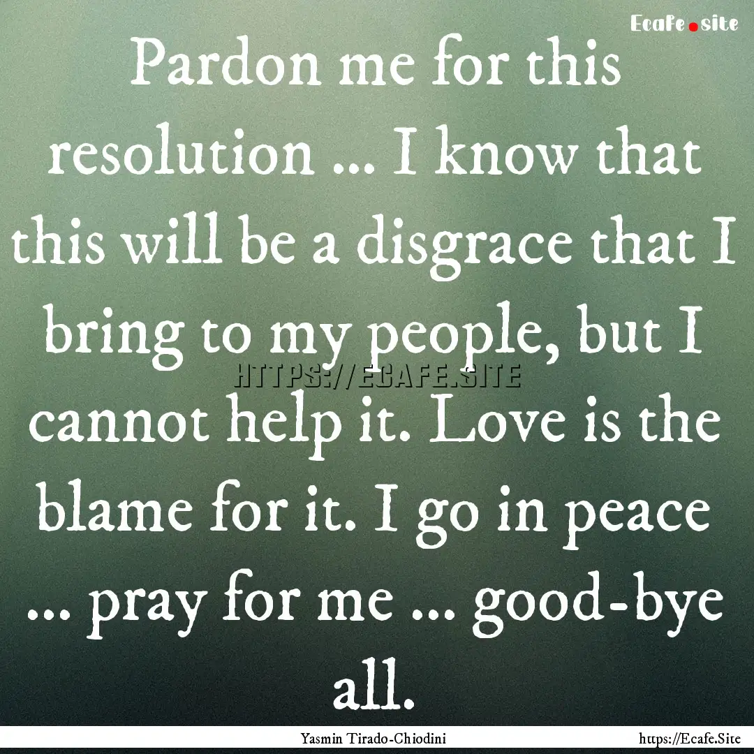 Pardon me for this resolution … I know.... : Quote by Yasmin Tirado-Chiodini