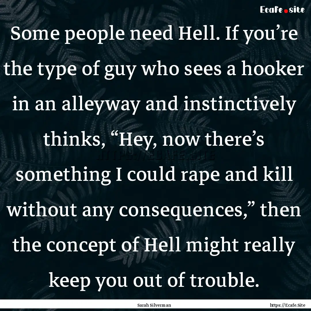 Some people need Hell. If you’re the type.... : Quote by Sarah Silverman