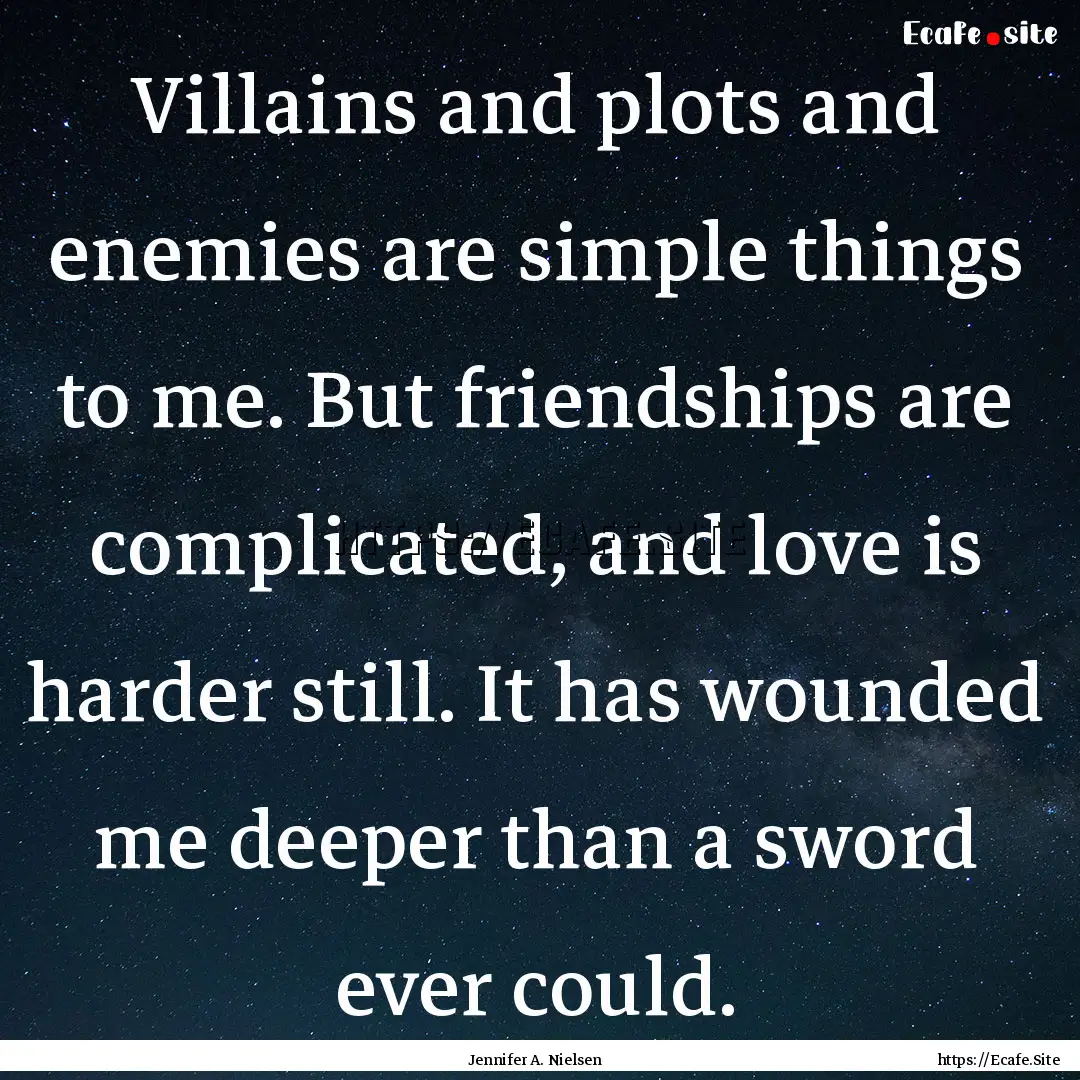 Villains and plots and enemies are simple.... : Quote by Jennifer A. Nielsen