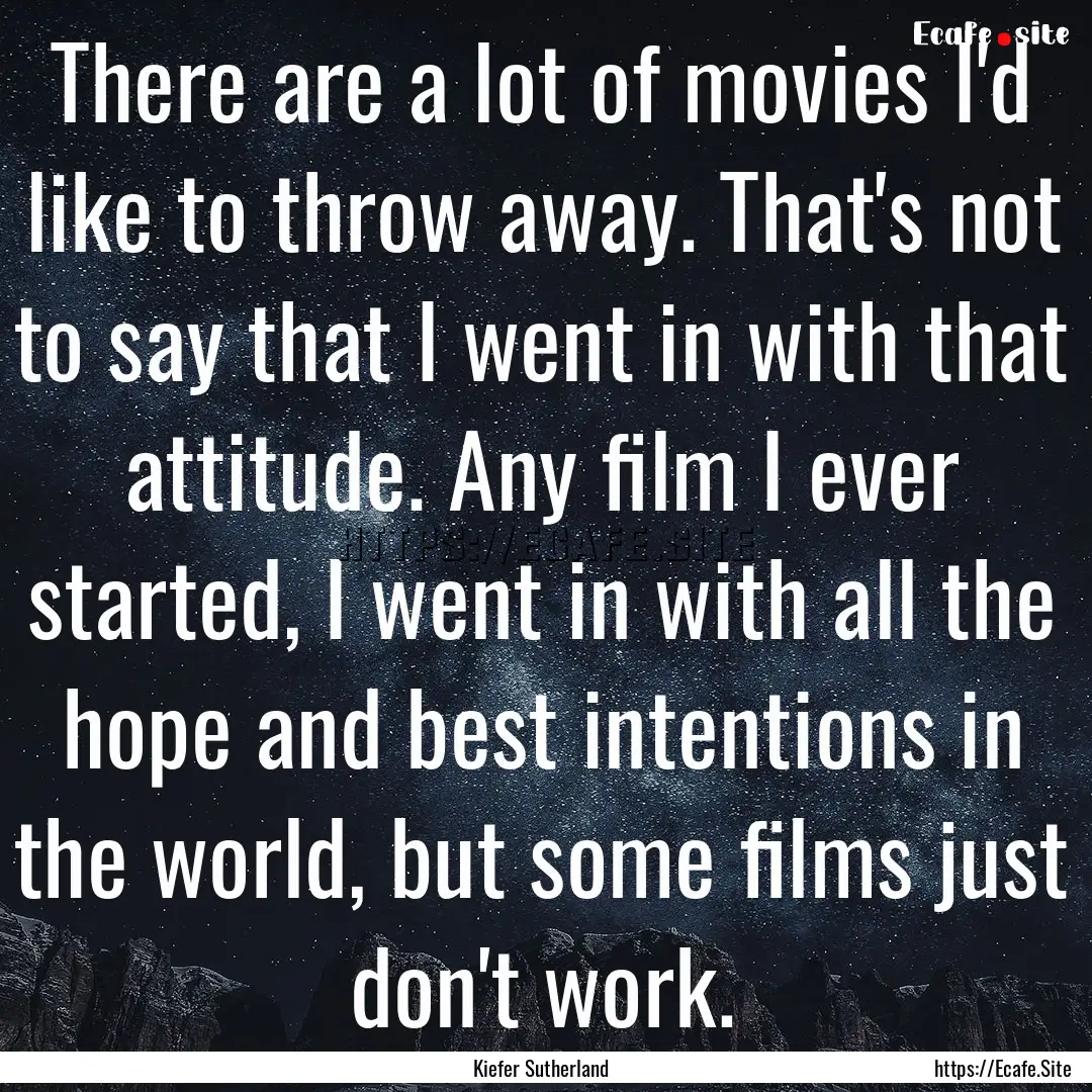 There are a lot of movies I'd like to throw.... : Quote by Kiefer Sutherland