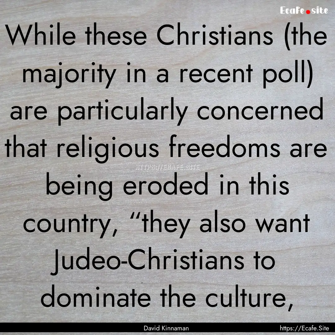 While these Christians (the majority in a.... : Quote by David Kinnaman