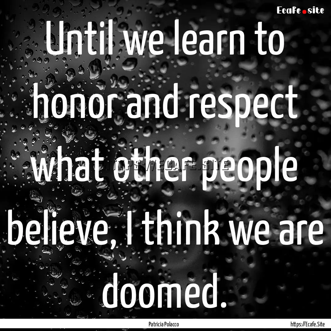 Until we learn to honor and respect what.... : Quote by Patricia Polacco