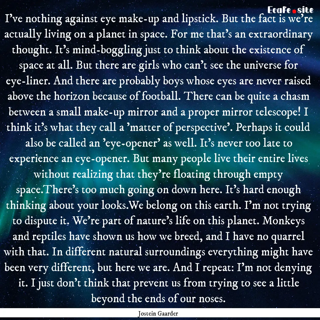 I've nothing against eye make-up and lipstick..... : Quote by Jostein Gaarder